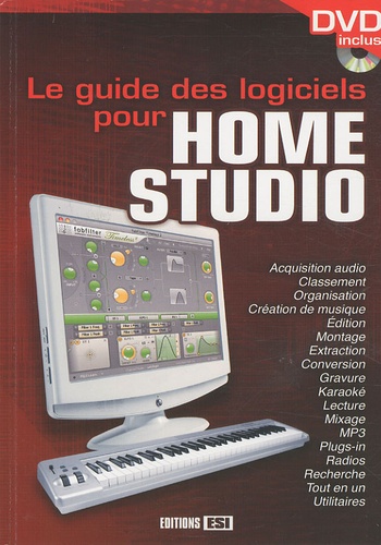  Editions ESI - Le guide des logiciels pour Home Studio. 1 DVD