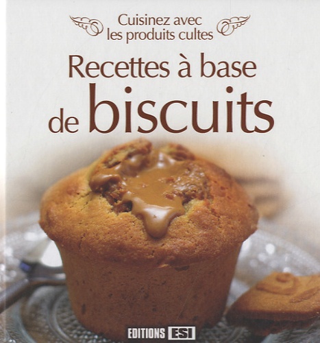  Editions ESI - Recettes à base de biscuits - Cuisinez avec les produits cultes.
