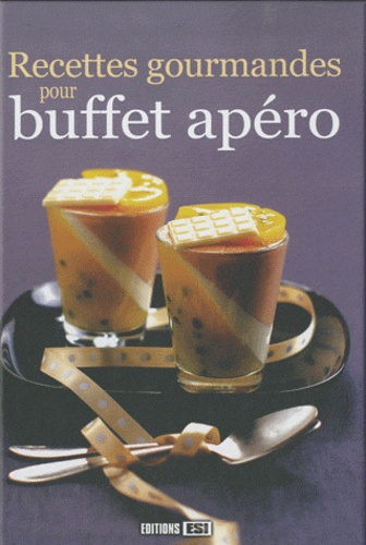  Editions ESI - Recettes gourmandes pour buffet apéro.