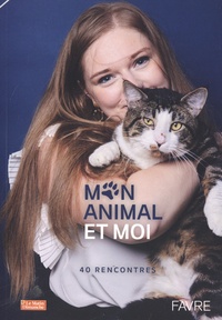  Editions Favre - Mon animal et moi - 40 rencontres.