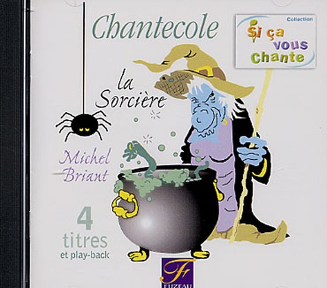 Chantecole La Sorciere 4 Titres Et Play Back De Michel Briant Livre Decitre