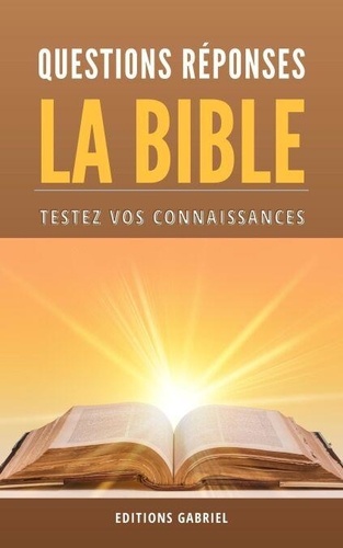 La Bible Questions Réponses: Testez vos... de Editions Gabriel - ePub ...