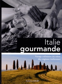  Editions GLD - Italie gourmande - Voyage culinaire au coeur des régions italiennes.