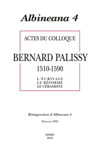 Eric Surget - Albineana N° 4 : Actes du colloque Bernard Palissy (1510-1590) - L'écrivain, le réformé, le céramiste.