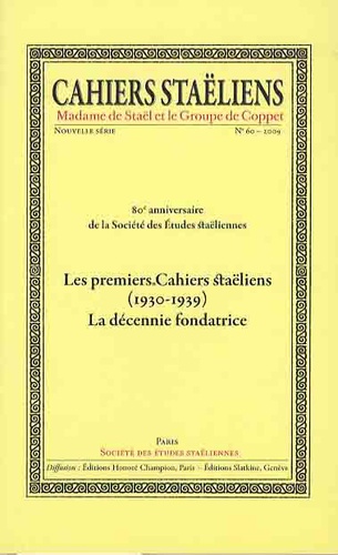  Société des études staëliennes - Cahiers staëliens N° 60/2009 : Les premiers Cahiers staëliens (1930-1939) - La décennie fondatrice.