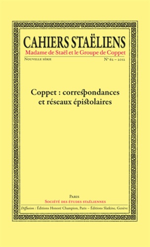  Société des études staëliennes - Cahiers staëliens N° 62/2012 : Coppet : correspondances et réseaux épistolaires.