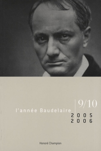 Max Milner et Jean-Paul Avice - L'année Baudelaire N° 9-10/2005-2006 : Baudelaire toujours : hommage à Claude Pichois.