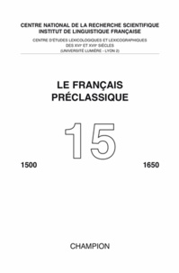  Centre d'études lexicologiques - Le français préclassique 1500-1650 N° 15 : .