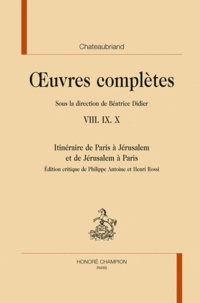 François-René de Chateaubriand - Oeuvres complètes Tome 8 à 10 : Itinéraire de Paris à Jérusalem et de Jérusalem à Paris.
