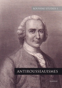  Rousseau studies - Rousseau Studies N° 1 : Antirousseauismes.