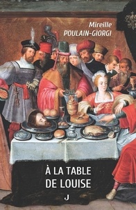 Mireille Poulain-Giorgi - A la table de louise.