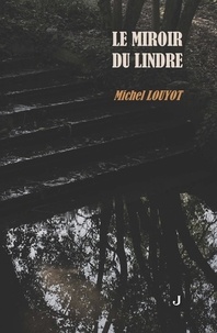 Michel Louyot - Le miroir du Lindre.