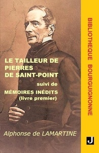 Alphonse Lamartine - Le tailleur de pierres de Saint-Point suivi de Mémoires inédits (livre premier).