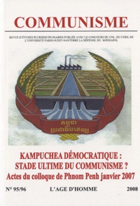 Stéphane Courtois - Communisme N° 95/96 : Kampuchea démocratique : stade ultime du communisme ? - Actes du colloque de Phom Penh, Janvier 2007.