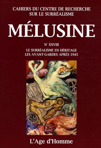 Olivier Penot-Lacassagne et Emmanuel Rubio - Mélusine N° 28 : Le surréalisme en héritage : les avant-gardes après 1945.