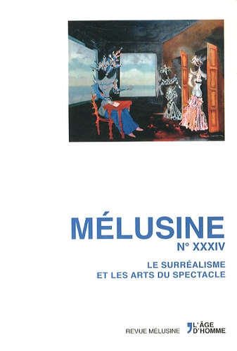 Sophie Bastien et Henri Béhar - Mélusine N° 34 : Le surréalisme et les arts du spectacle.