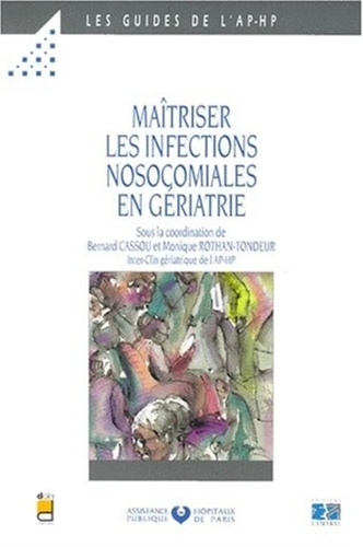  EDITIONS LAMARRE - Maitriser Les Infections Nosocomiales En Geriatrie. La Surveillance, Le Depistage Et La Prevention.