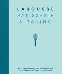 Editions Larousse - Larousse Patisserie and Baking - The ultimate expert guide, with more than 200 recipes and step-by-step techniques and produced as a hardback book in a beautiful slipcase.