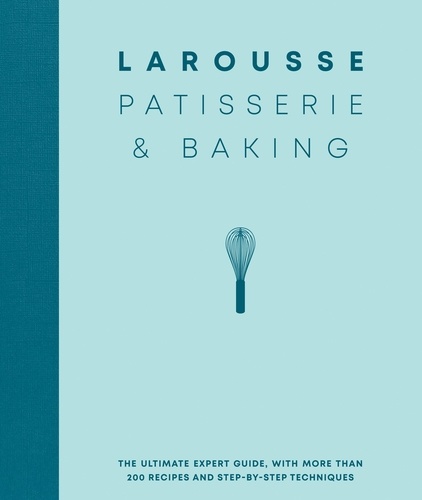 Larousse Patisserie and Baking. The ultimate expert guide, with more than 200 recipes and step-by-step techniques and produced as a hardback book in a beautiful slipcase