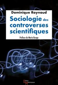 Dominique Raynaud - Sociologie des controverses scientifiques.