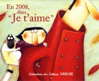  Editions Sarbacane - En 2008, dites "Je t'aime" - Calendrier.