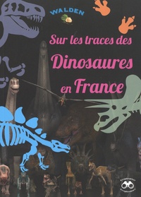  Editions Walden - Sur les traces des dinosaures en France.