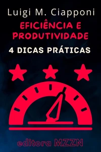 4 Dicas Práticas Para Ser Mais Eficiente E Produtivo