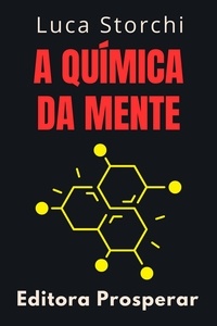  Editora Prosperar et  Luca Storchi - A Química Da Mente - Coleção Vida Equilibrada, #31.