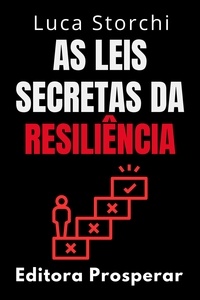  Editora Prosperar et  Luca Storchi - As Leis Secretas Da Resiliência - Coleção Vida Equilibrada, #24.