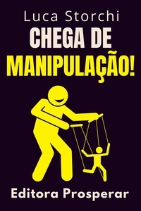  Editora Prosperar et  Luca Storchi - Chega De Manipulação! - Coleção Vida Equilibrada, #47.