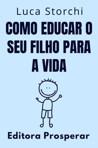 Como Educar O Seu Filho Para A Vida