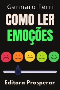 Como Ler Emoções : Aprenda A Ler As Mensagens Ocultas Da Linguagem Corporal