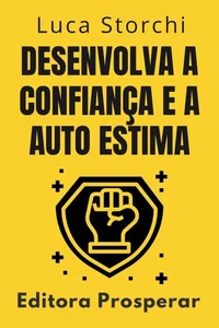Desenvolva A Confiança E A Auto Estima