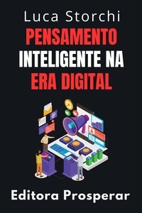  Editora Prosperar et  Luca Storchi - Pensamento Inteligente Na Era Digital - Coleção Vida Equilibrada, #23.