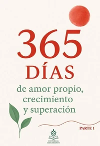 365 Días de Amor Propio, Crecimiento y Superación: "Mantras diarios para aumentar tu amor propio, crecer cada día y superar los momentos difíciles durante 365 días