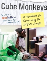  Editors of CareerBuilder.com et  Second City Communications - Cube Monkeys - A Handbook for Surviving the Office Jungle.