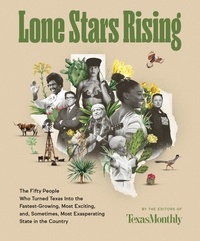Téléchargement d'ebooks sur ipad Lone Stars Rising  - The Fifty People Who Turned Texas Into the Fastest-Growing, Most Exciting, and, Sometimes, Most Exasperating State in the Country par Editors of Texas Monthly (Litterature Francaise)  9780063068636