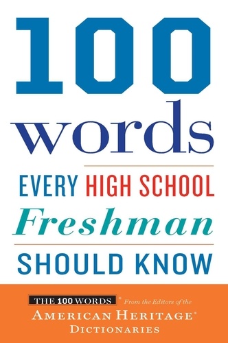  Editors of the American Herita - 100 Words Every High School Freshman Should Know.