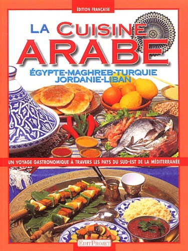  Editprojet - La cuisine arabe. - Egypte-Maghreb-Turquie-Jordanie-Liban.