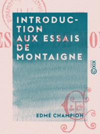 Edme Champion - Introduction aux Essais de Montaigne.