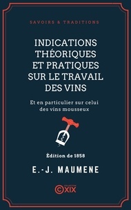 Edme-Jules Maumené - Indications théoriques et pratiques sur le travail des vins - Et en particulier sur celui des vins mousseux.