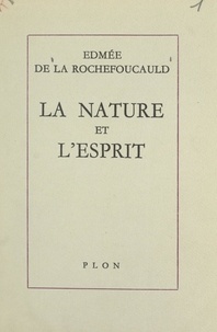 Edmée de La Rochefoucauld - La nature et l'esprit.