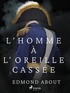 Edmond About - L'Homme à l'Oreille Cassée.