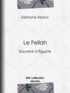 Edmond About - Le Fellah - Souvenir d'Égypte.