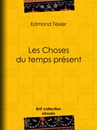 Edmond Auguste Texier - Les Choses du temps présent.