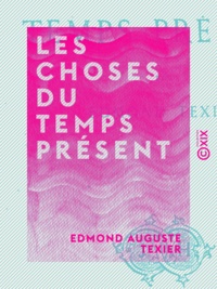 Edmond Auguste Texier - Les Choses du temps présent.