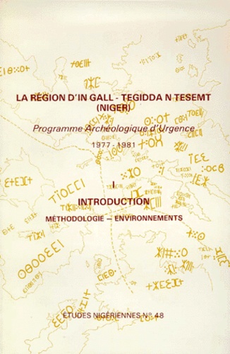 La région d'In Gall-Teggida n'Tesemt (Niger). Tome 1, Introduction, Programme archéologique d'urgence 1977-1981