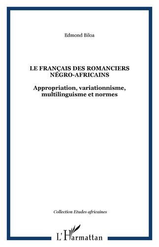 Edmond Biloa - Le français des romanciers négro-africains - Appropriation, variationnisme, multilinguisme et normes.