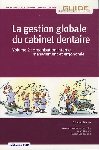 Edmond Binhas et Jean Ginisty - La gestion globale du cabinet dentaire - Tome 2, Organisation interne, management et ergonomie.