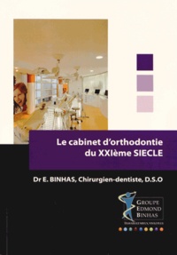 Edmond Binhas - Le cabinet d'orthodontie du XXIe siècle.